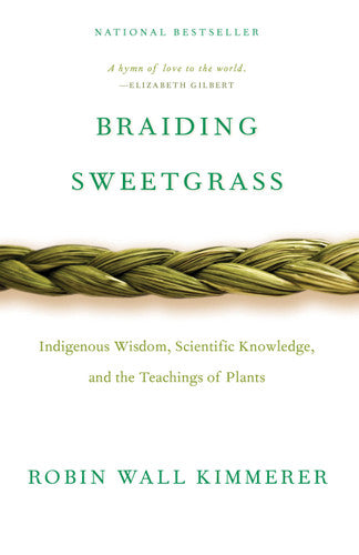 Braiding Sweetgrass (Indigenous Wisdom, Scientific Knowledge and the Teachings of Plants)