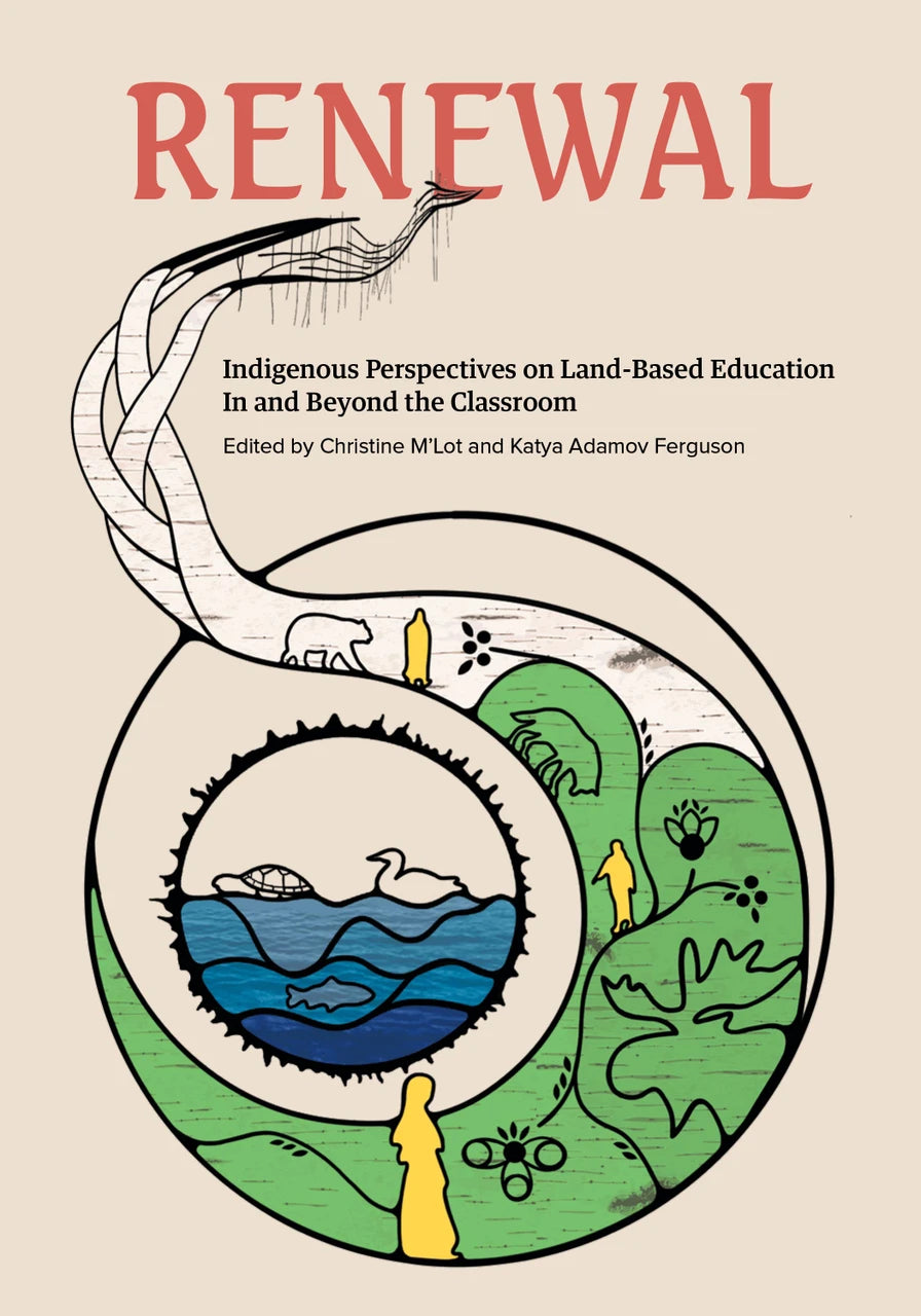 Renewal (Indigenous Perspectives on Land-Based Education In and Beyond the Classroom)
