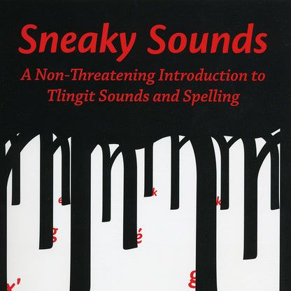 Book - “Sneaky Sounds: A Non Threatening Introduction to Tlingit Sounds and Spelling”